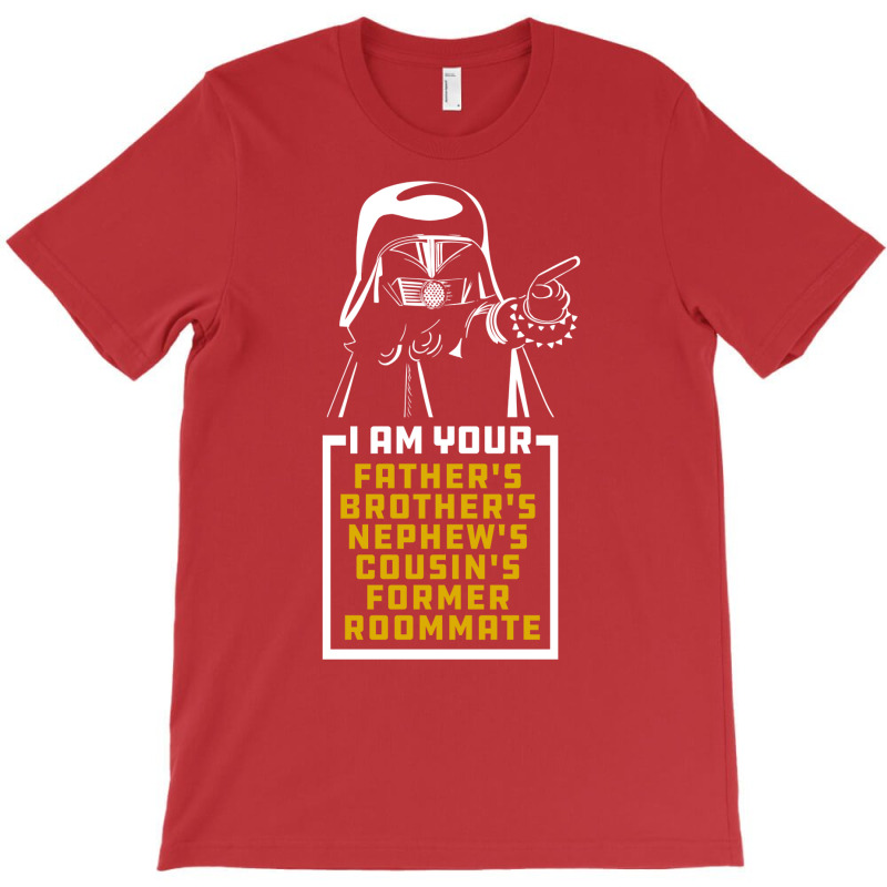 Dark Helmet I Am Your Fathers Brothers Nephews Cousins Former Roommate T-shirt | Artistshot