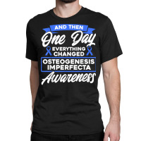 Everything Changed Osteogenesis Imperfecta Awareness T Shirt Classic T-shirt | Artistshot