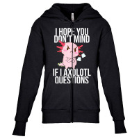 Dont Mind If I Axolotl Questions Funny Angry Axolotl Lover T Shirt Youth Zipper Hoodie | Artistshot