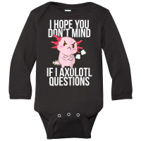 Dont Mind If I Axolotl Questions Funny Angry Axolotl Lover T Shirt Long Sleeve Baby Bodysuit | Artistshot