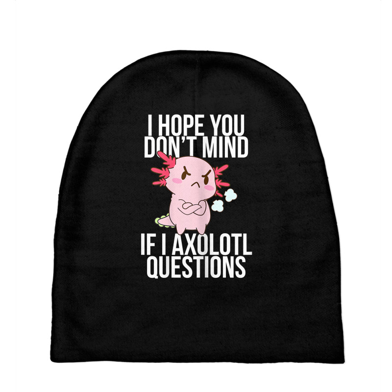 Dont Mind If I Axolotl Questions Funny Angry Axolotl Lover T Shirt Baby Beanies by alph0r9bang | Artistshot