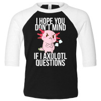 Dont Mind If I Axolotl Questions Funny Angry Axolotl Lover T Shirt Toddler 3/4 Sleeve Tee | Artistshot