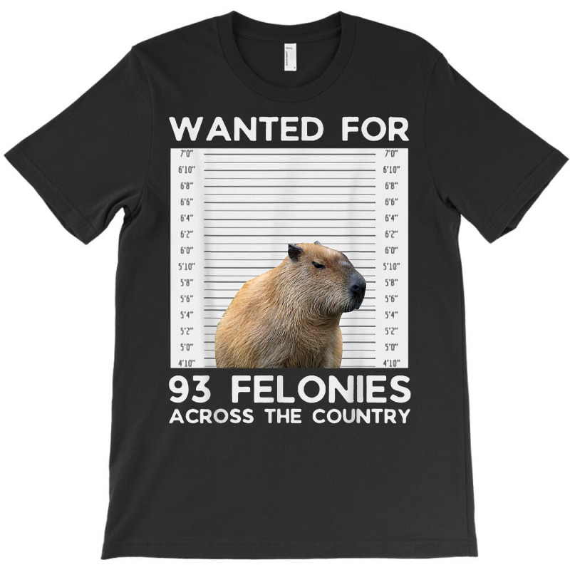 Capybara Mugshot Wanted For 93 Felonies Across The Country T Shirt T-shirt | Artistshot