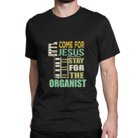 Funny Organist Gift Come For Jesus Classic T-shirt | Artistshot