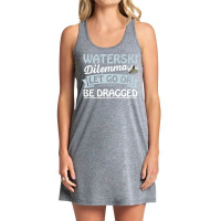 Waterski Dilemma Let Go Or Be Dragged Quote Tank Dress | Artistshot