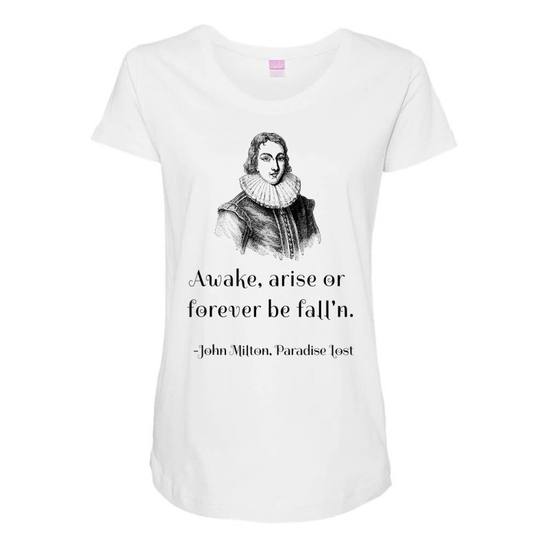 John Milton Awake Arise Or Forever Be Fall'n Paradise Lost T Shirt Maternity Scoop Neck T-shirt by wafaha | Artistshot