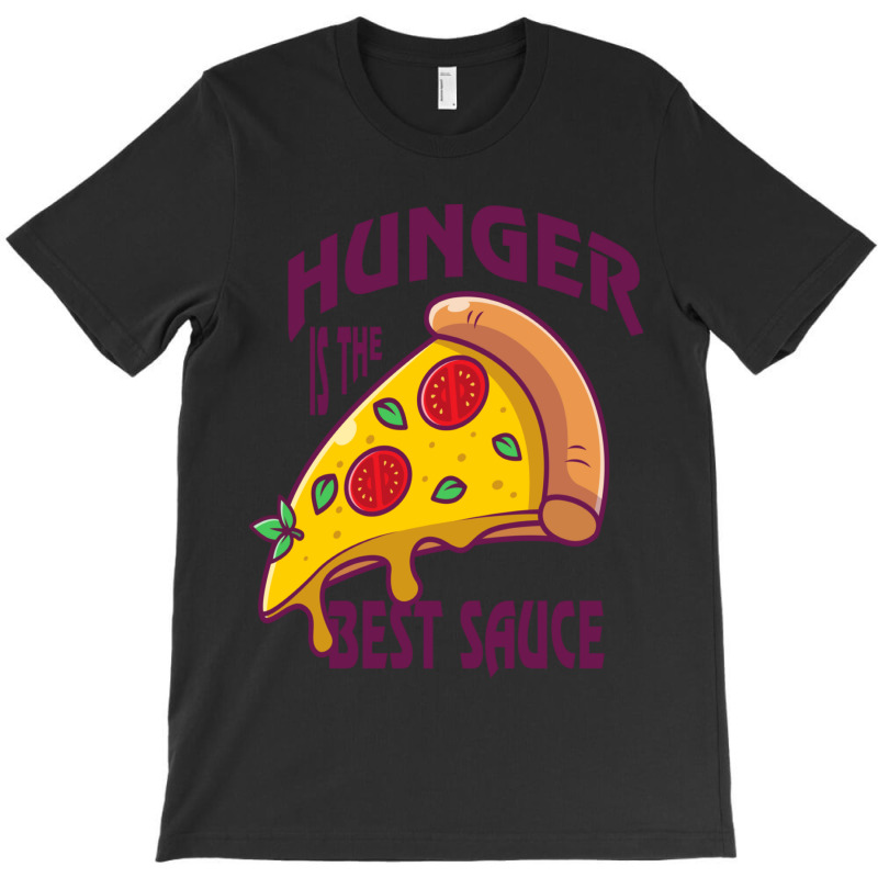 Hunger Is The Best Sauce And Spice Hunger Quotes T-shirt | Artistshot