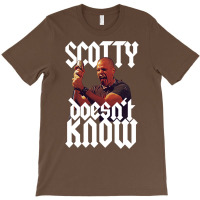 Scotty Doesn't Know T-shirt | Artistshot