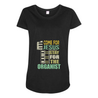 Funny Organist Gift Come For Jesus Maternity Scoop Neck T-shirt | Artistshot