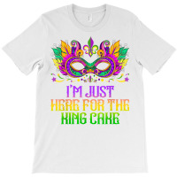 I'm Just Here For Mardi Gras King Cake Funny Carnival Party T Shirt T-shirt | Artistshot