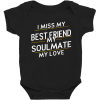 I Miss My Best Friend My Soulmate My Love Baby Bodysuit | Artistshot