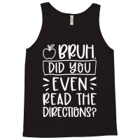 Bruh Did You Even Read The Directions Sarcastic Teacher Life T Shirt Tank Top | Artistshot