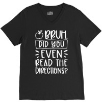 Bruh Did You Even Read The Directions Sarcastic Teacher Life T Shirt V-neck Tee | Artistshot