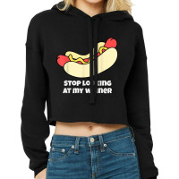 Stop Looking At My Weiner Funny Hotdog Grilled Sausage T Shirt Cropped Hoodie | Artistshot