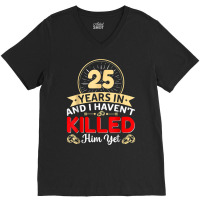 25 Years In & I Haven't Killed Him Yet   Married Couple T Shirt V-neck Tee | Artistshot