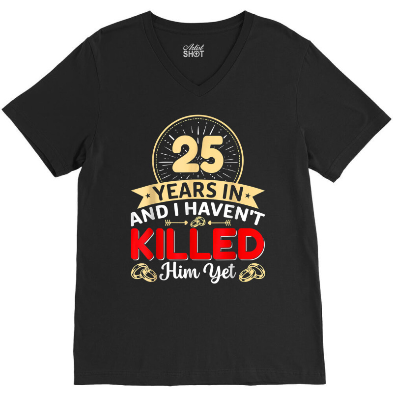 25 Years In & I Haven't Killed Him Yet   Married Couple T Shirt V-neck Tee | Artistshot