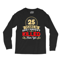 25 Years In & I Haven't Killed Him Yet   Married Couple T Shirt Long Sleeve Shirts | Artistshot