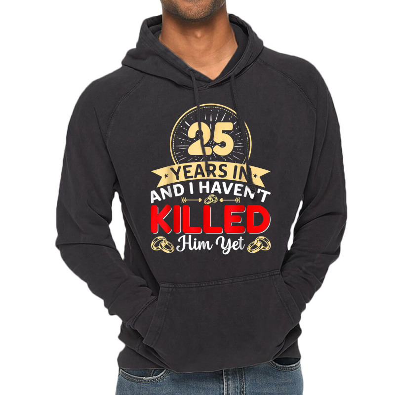 25 Years In & I Haven't Killed Him Yet   Married Couple T Shirt Vintage Hoodie | Artistshot