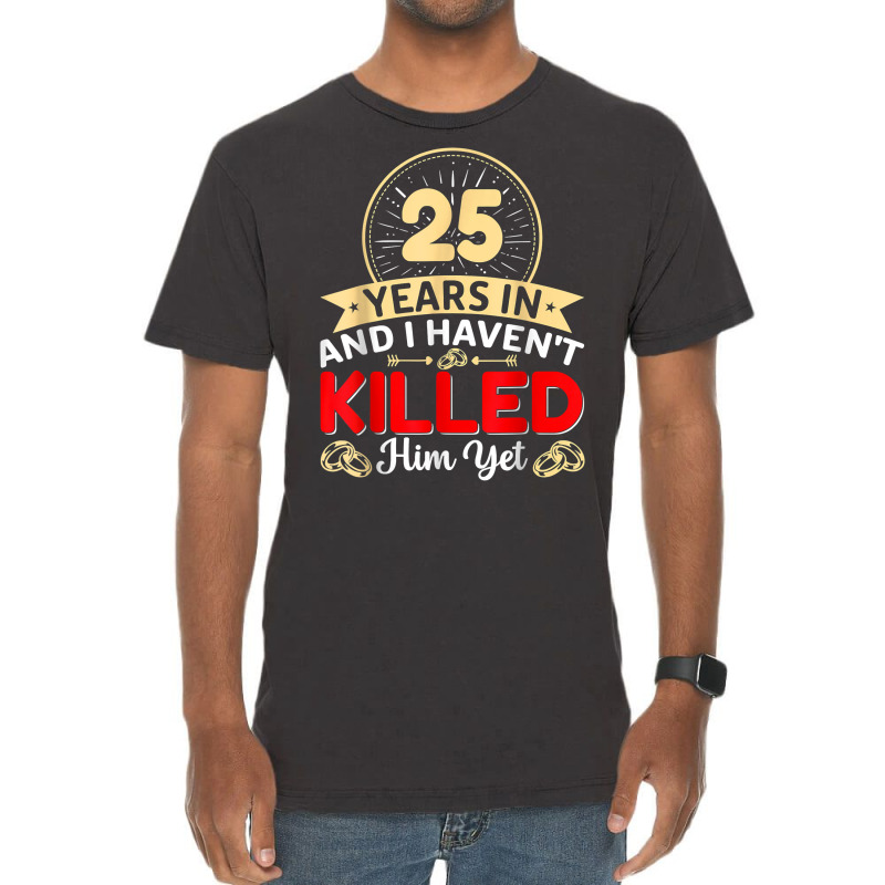 25 Years In & I Haven't Killed Him Yet   Married Couple T Shirt Vintage T-shirt | Artistshot