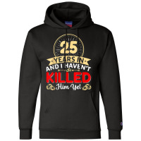 25 Years In & I Haven't Killed Him Yet   Married Couple T Shirt Champion Hoodie | Artistshot