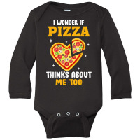 I Wonder If Pizza Thinks About Me Too Food Pizza Lover T Shirt Long Sleeve Baby Bodysuit | Artistshot