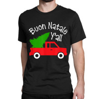 Buon Natale Italian Christmas  Y'all Funny Italy Red Truck T Shirt Classic T-shirt | Artistshot