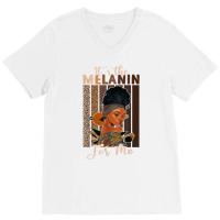 It's The Melanin For Me Proud Of Black Skin Tone Women T Shirt V-neck Tee | Artistshot