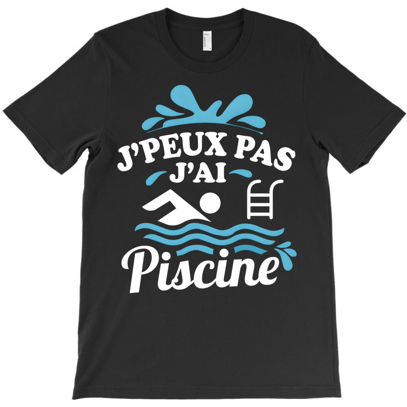 Artistshot Limited Edition Homme Je Peux Pas Jai Piscine Natation Pisc T-shirt | Artistshot