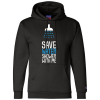 Funny Save Water Shower With Me Champion Hoodie | Artistshot