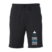 Funny Save Water Shower With Me Fleece Short | Artistshot