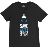 Funny Save Water Shower With Me V-neck Tee | Artistshot