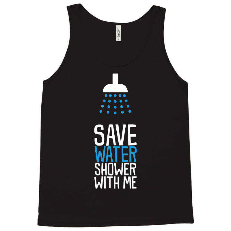 Funny Save Water Shower With Me Tank Top | Artistshot