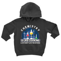 Chemistry Major Chemist Chemistry Is Like Cooking Teacher T Shirt Toddler Hoodie | Artistshot