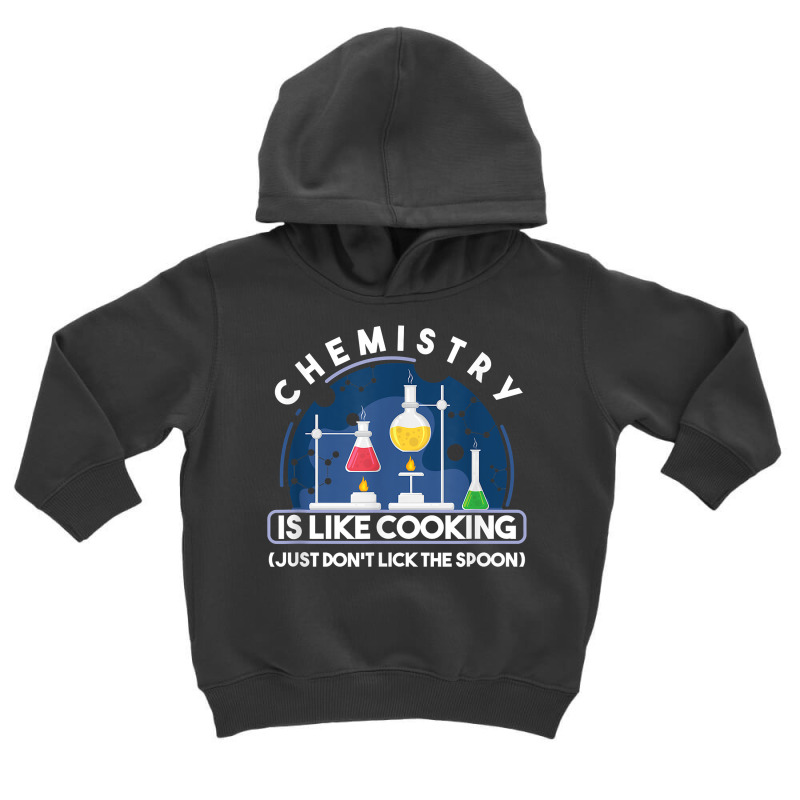 Chemistry Major Chemist Chemistry Is Like Cooking Teacher T Shirt Toddler Hoodie by tamkyfashions | Artistshot