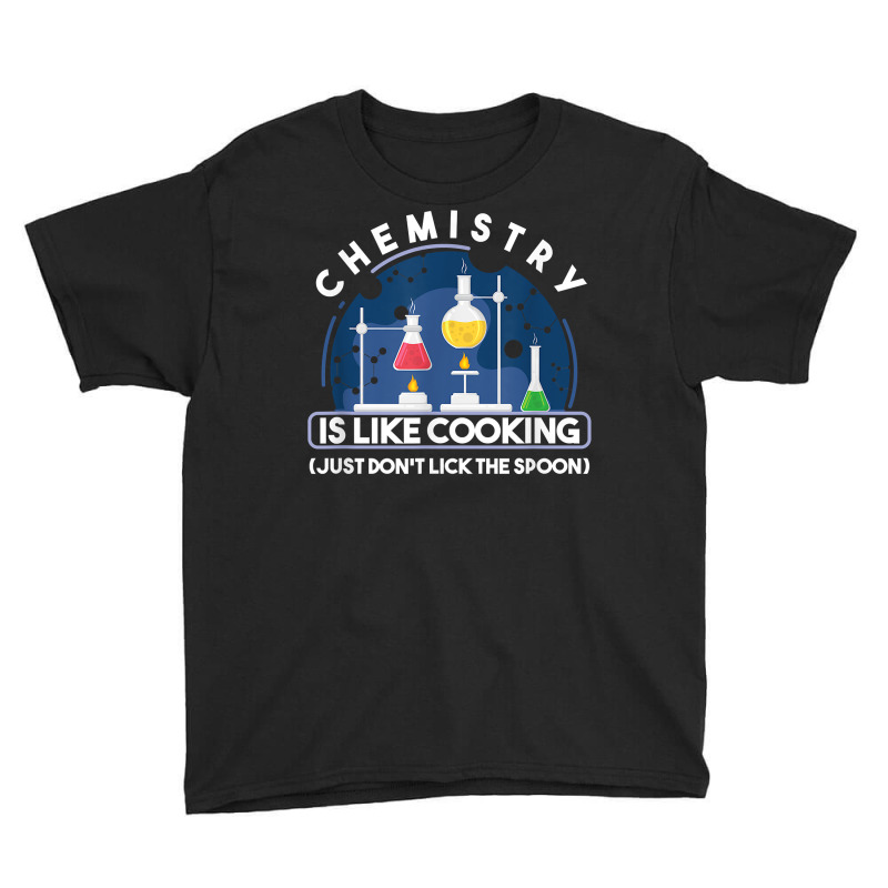 Chemistry Major Chemist Chemistry Is Like Cooking Teacher T Shirt Youth Tee by tamkyfashions | Artistshot