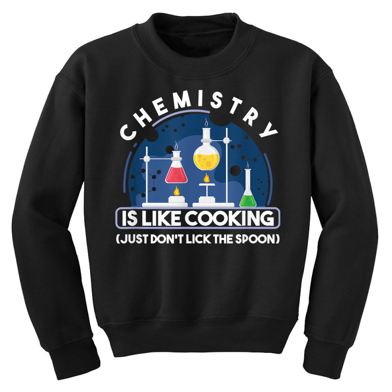 Chemistry Major Chemist Chemistry Is Like Cooking Teacher T Shirt Youth Sweatshirt by tamkyfashions | Artistshot