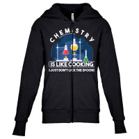 Chemistry Major Chemist Chemistry Is Like Cooking Teacher T Shirt Youth Zipper Hoodie | Artistshot