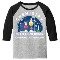 Chemistry Major Chemist Chemistry Is Like Cooking Teacher T Shirt Youth 3/4 Sleeve | Artistshot