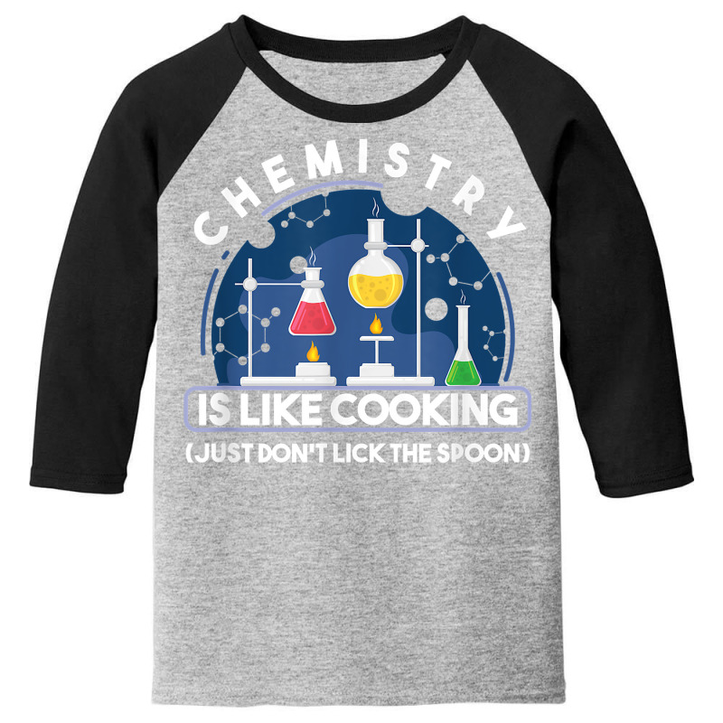 Chemistry Major Chemist Chemistry Is Like Cooking Teacher T Shirt Youth 3/4 Sleeve by tamkyfashions | Artistshot