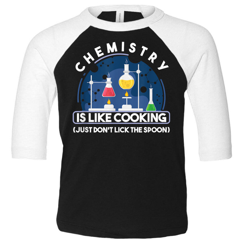 Chemistry Major Chemist Chemistry Is Like Cooking Teacher T Shirt Toddler 3/4 Sleeve Tee by tamkyfashions | Artistshot