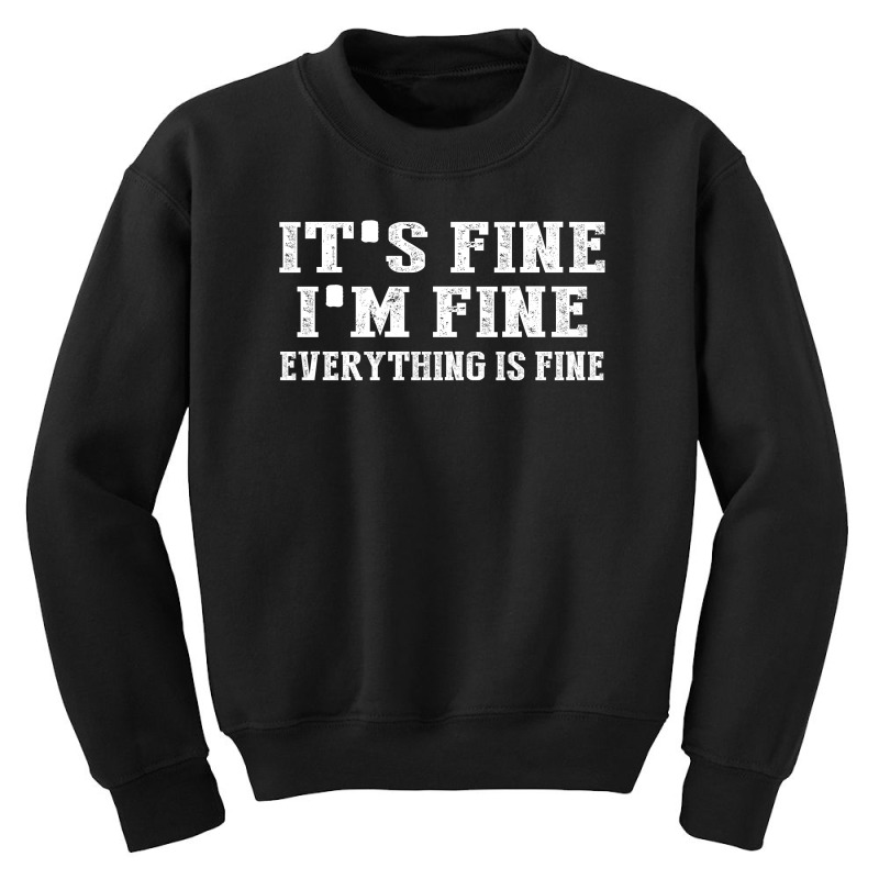 Its Fine Im Fine Everything Is Fine Youth Sweatshirt | Artistshot