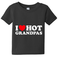 I Love Hot Grandpas Funny Grand Dad Gilf Mature Dating T Shirt Baby Tee | Artistshot