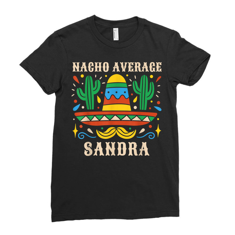 Nacho Average Sandra Funny Birthday Personalized Name Girl T Shirt Ladies Fitted T-Shirt by mal1o2poncio | Artistshot