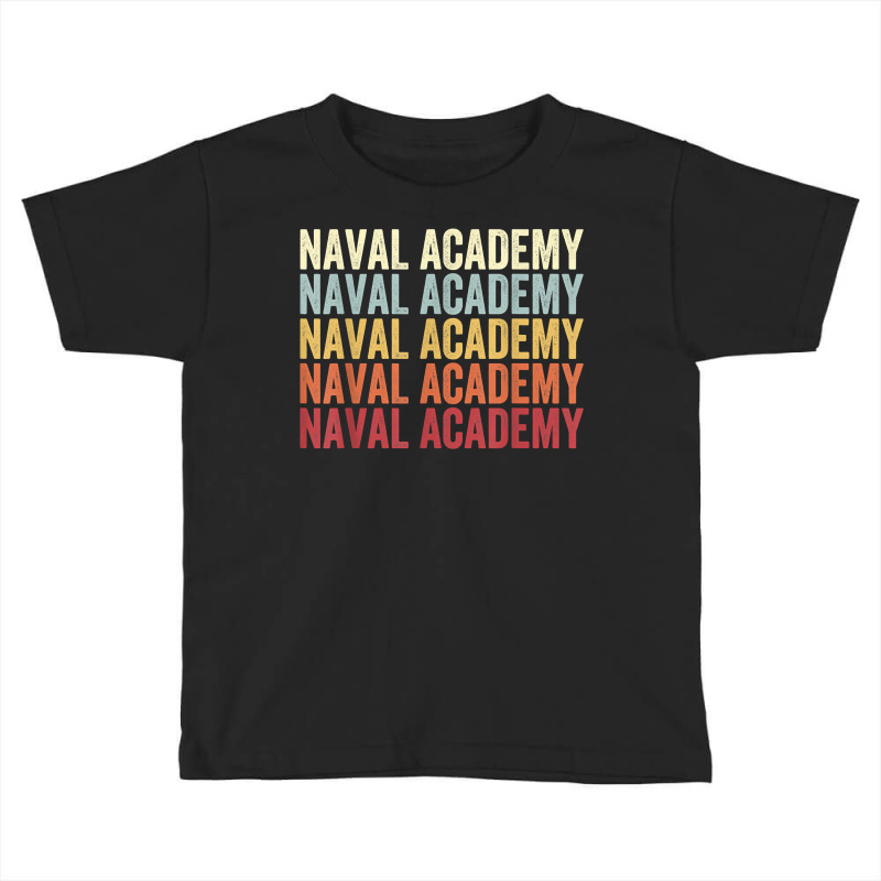 Naval Academy Maryland Naval Academy Md Retro Vintage Text T Shirt Toddler T-shirt by annalfreddr3 | Artistshot