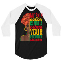 My Skin Color Is Not A Crime Black History Month T Shirt 3/4 Sleeve Shirt | Artistshot