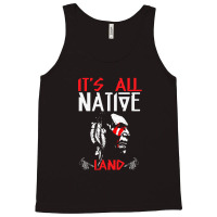 It's All Native Land - Native American Tank Top | Artistshot