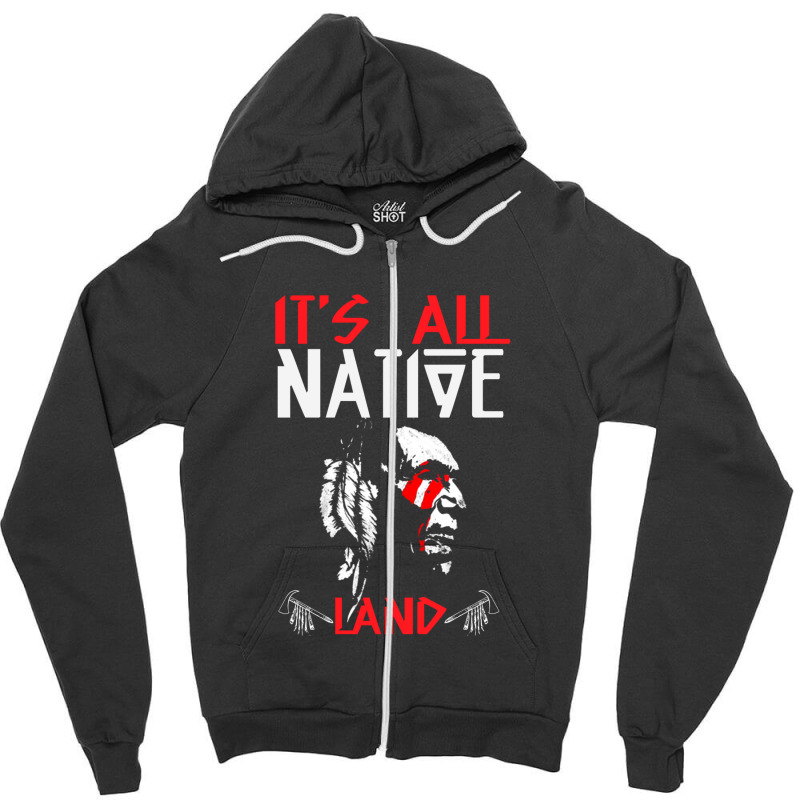 It's All Native Land - Native American Zipper Hoodie by JimmyChandler | Artistshot