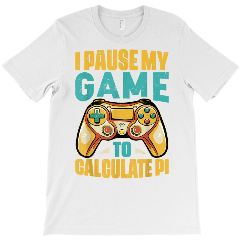 Pi Day Gamer I Pause My Game To Calculate Pi Gaming 3.14 Pi T Shirt T-Shirt by corrinwpxbilal | Artistshot