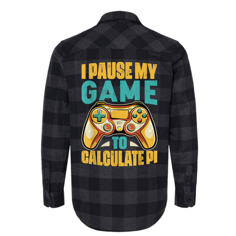 Pi Day Gamer I Pause My Game To Calculate Pi Gaming 3.14 Pi T Shirt Flannel Shirt by corrinwpxbilal | Artistshot