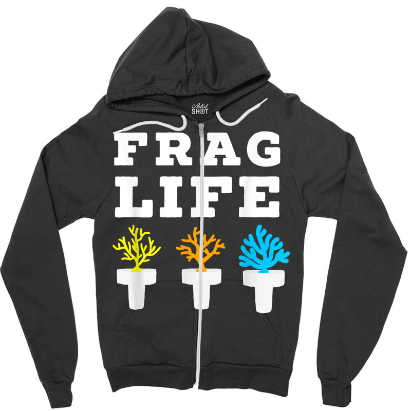 Frag Life Coral Reef Saltwater Funny Aquarium Aquarist Joke T Shirt Zipper Hoodie by wiltoban | Artistshot